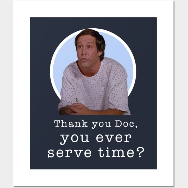 Thank you Doc, you ever serve time? Wall Art by BodinStreet